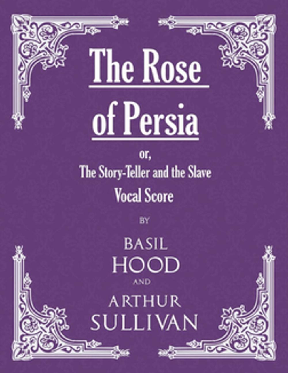 Big bigCover of The Rose of Persia; or, The Story-Teller and the Slave (Vocal Score)