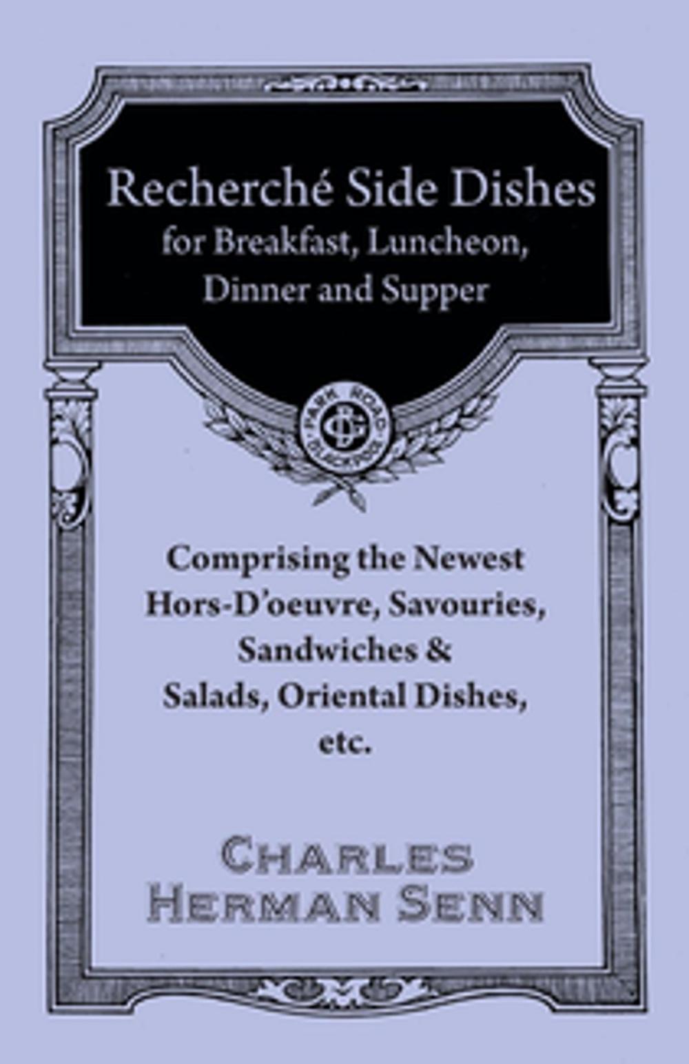 Big bigCover of Recherché Side Dishes for Breakfast, Luncheon, Dinner and Supper - Comprising the Newest Hors-D'oeuvre, Savouries, Sandwiches & Salads, Oriental Dishes, etc.