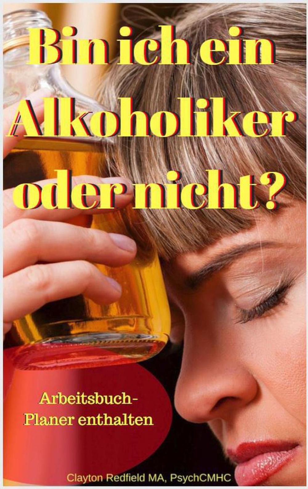 Big bigCover of Bin ich ein Alkoholiker oder nicht? Arbeitsbuch-Planer enthalten