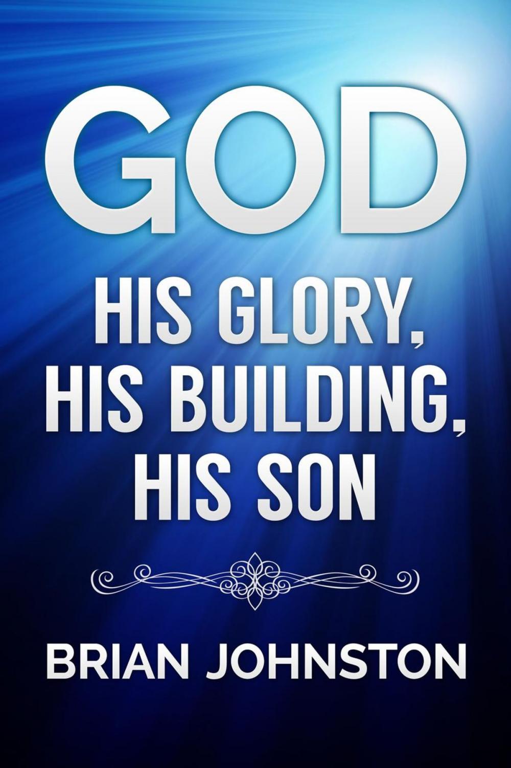 Big bigCover of God: His Glory, His Building, His Son