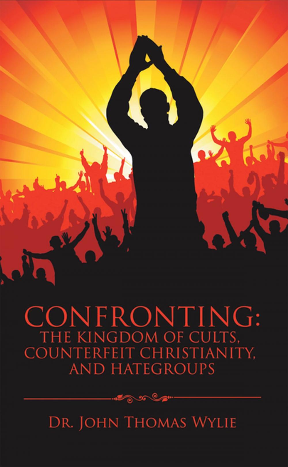 Big bigCover of Confronting: the Kingdom of Cults, Counterfeit Christianity, and Hategroups