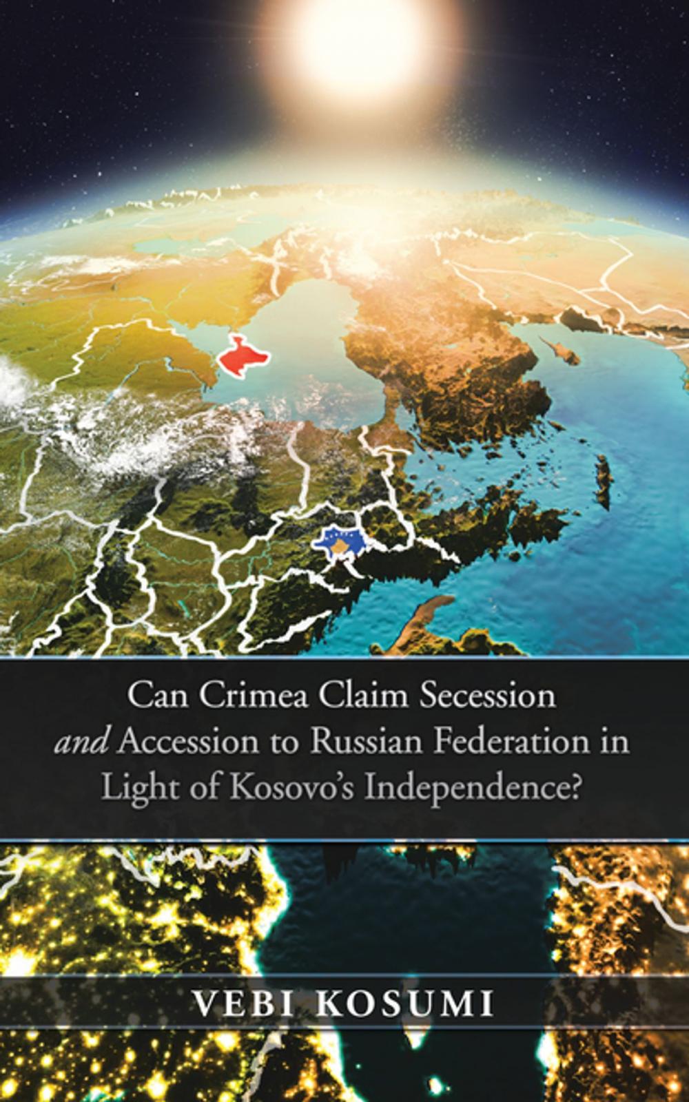 Big bigCover of Can Crimea Claim Secession and Accession to Russian Federation in Light of Kosovo’S Independence?