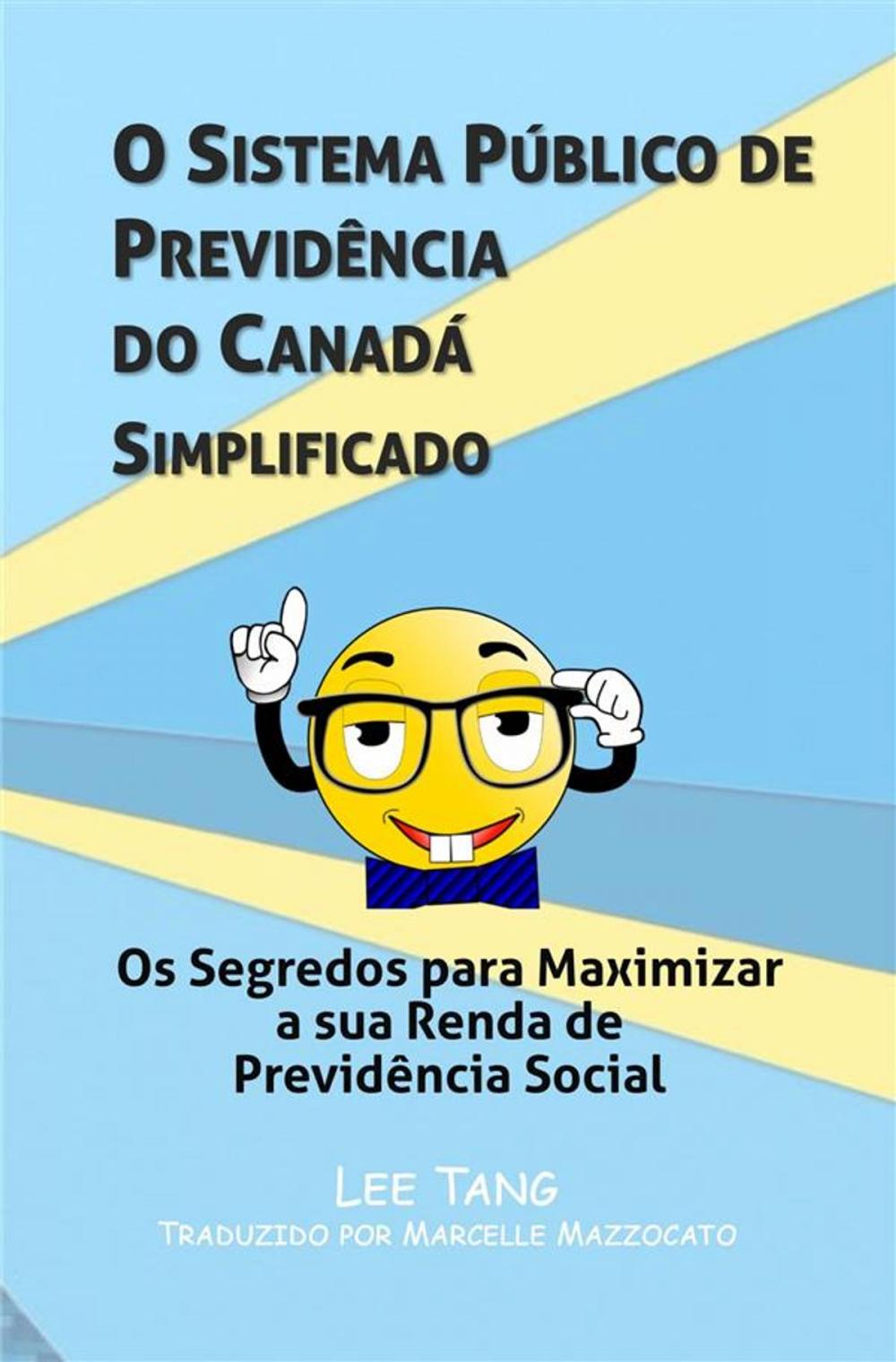 Big bigCover of O Sistema Público De Previdência Do Canadá Simplificado: Os Segredos Para Maximizar A Sua Renda De Previdência Social