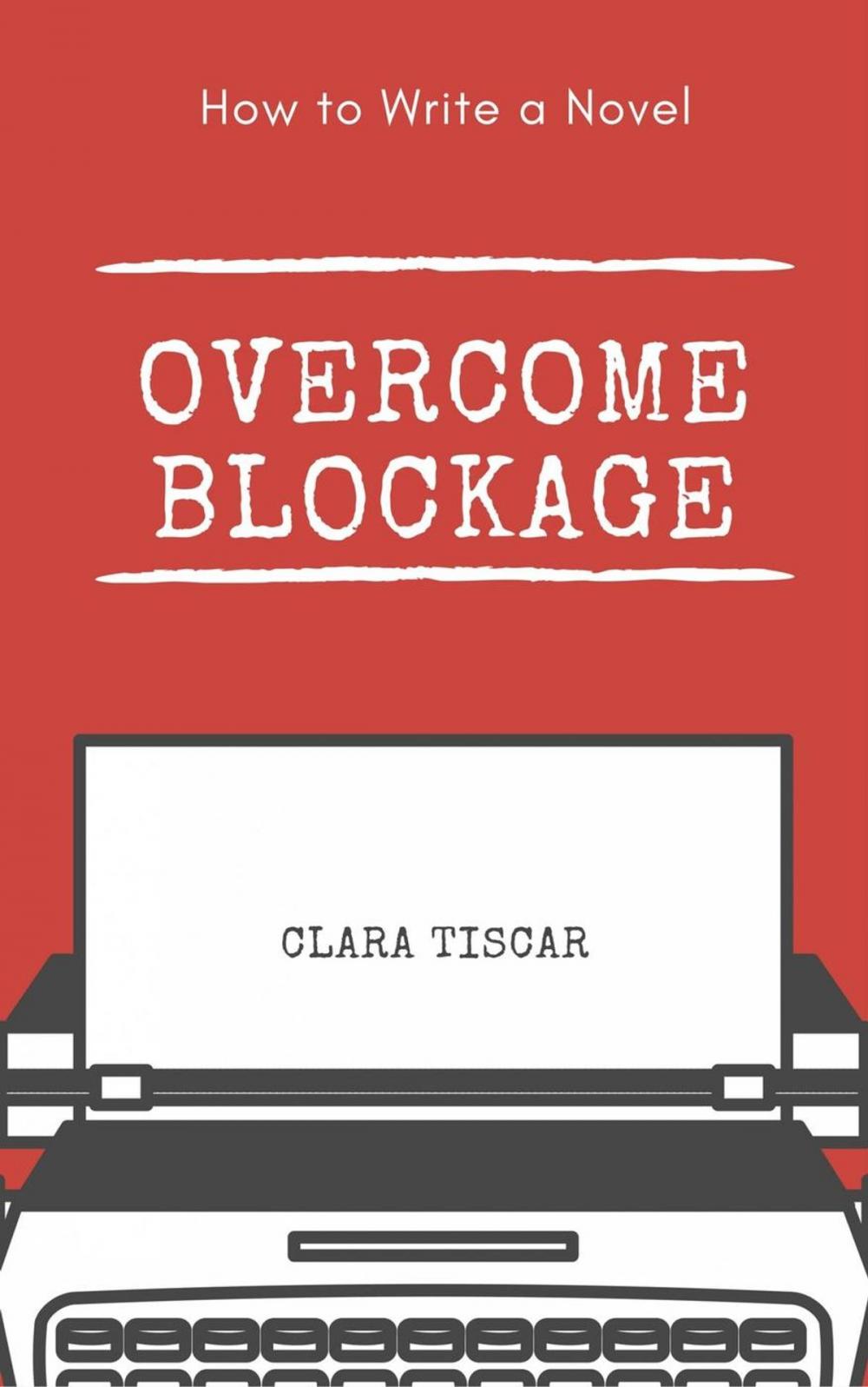 Big bigCover of How to Write a Novel: Overcome blockage