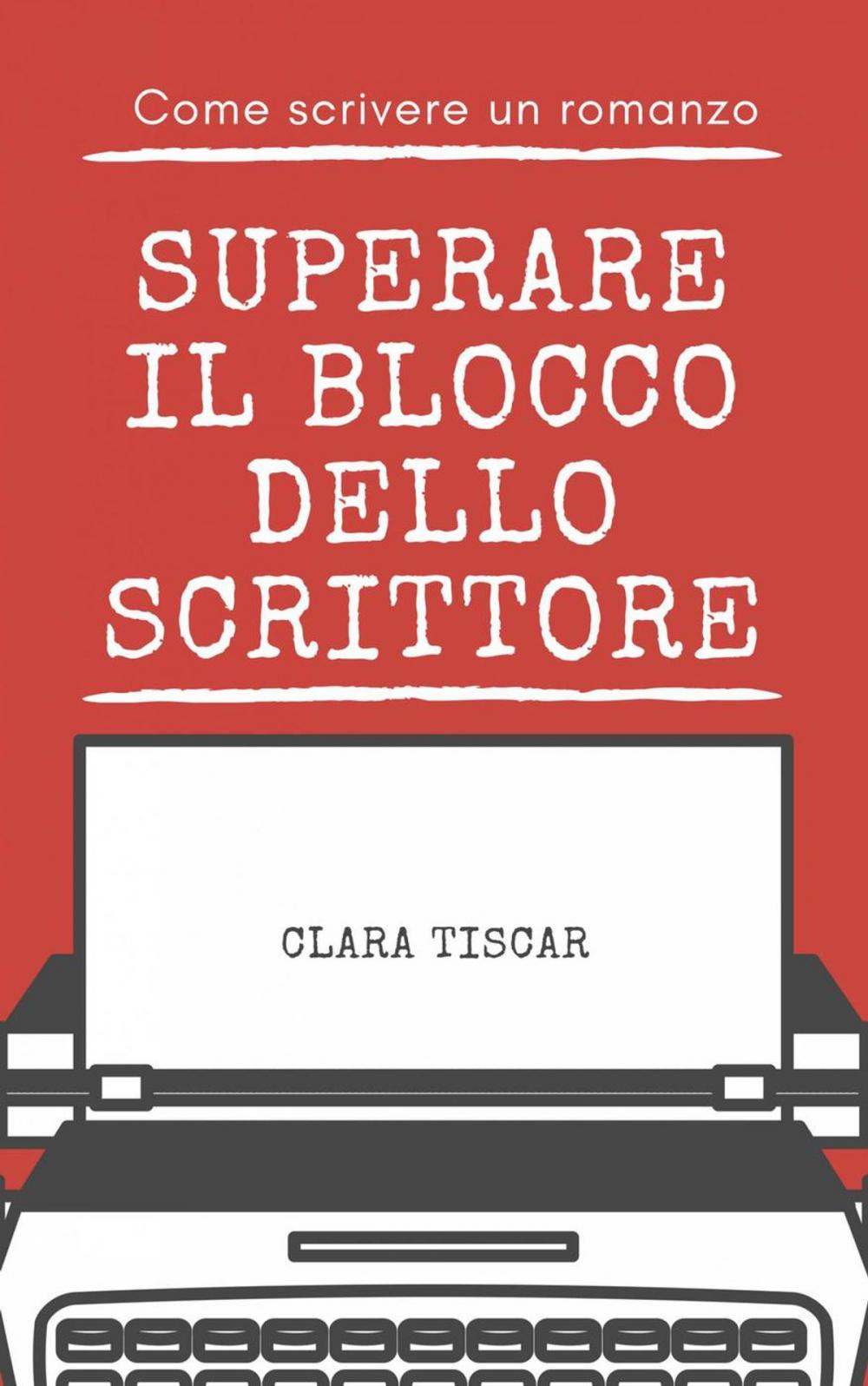 Big bigCover of Come scrivere un romanzo - Superare il blocco dello scrittore