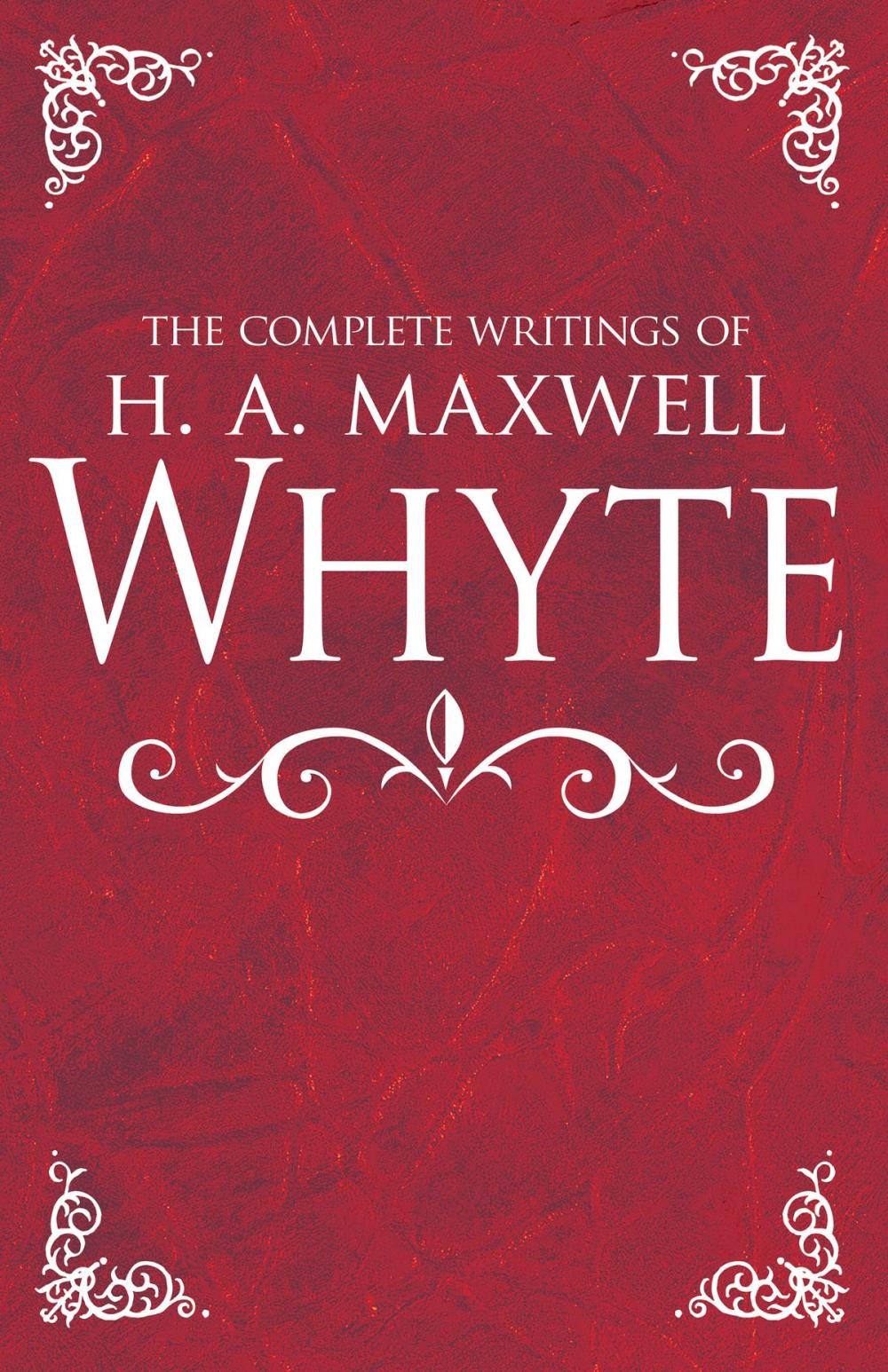 Big bigCover of The Complete Writings of H. A. Maxwell Whyte