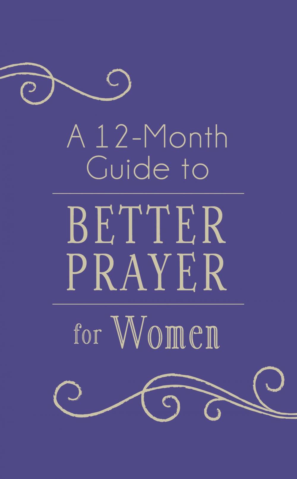 Big bigCover of A 12-Month Guide to Better Prayer for Women