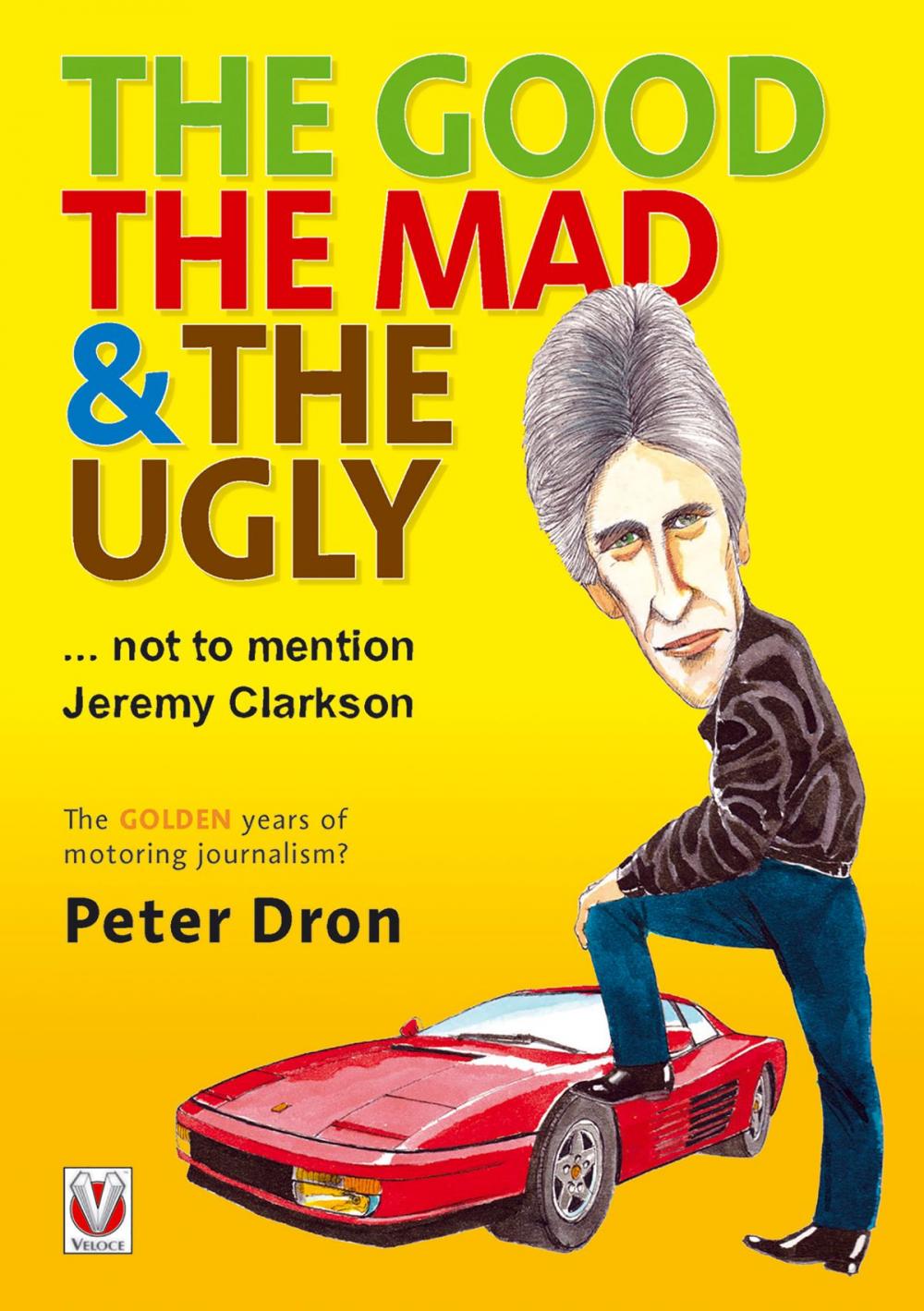 Big bigCover of The good, the mad and the ugly ... not to mention Jeremy Clarkson