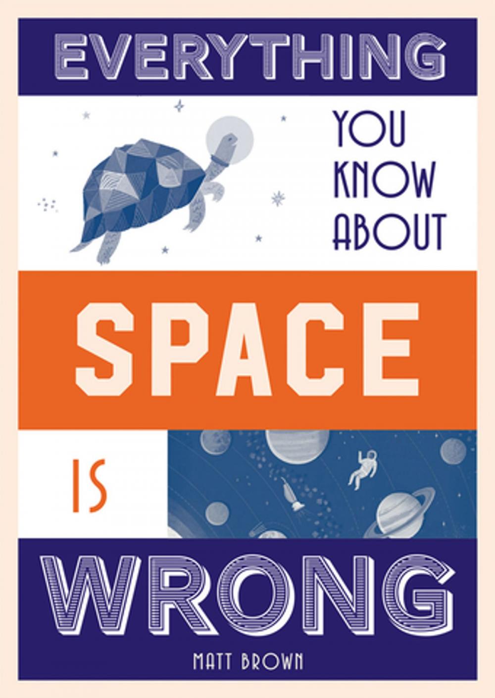 Big bigCover of Everything You Know About Space is Wrong