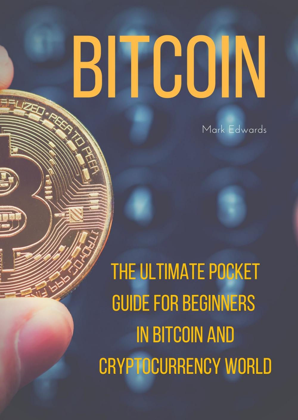 Big bigCover of Bitcoin : The Ultimate Pocket Guide for Beginners in Bitcoin and Cryptocurrency World