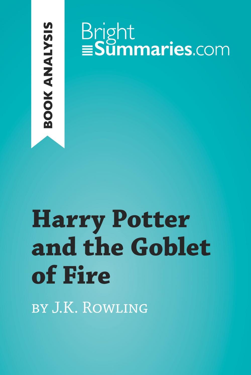 Big bigCover of Harry Potter and the Goblet of Fire by J.K. Rowling (Book Analysis)