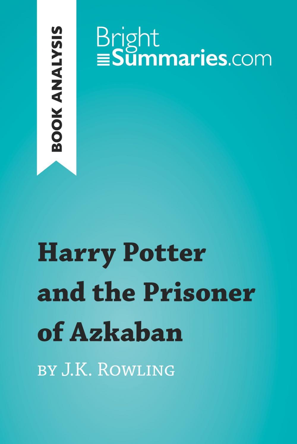 Big bigCover of Harry Potter and the Prisoner of Azkaban by J.K. Rowling (Book Analysis)