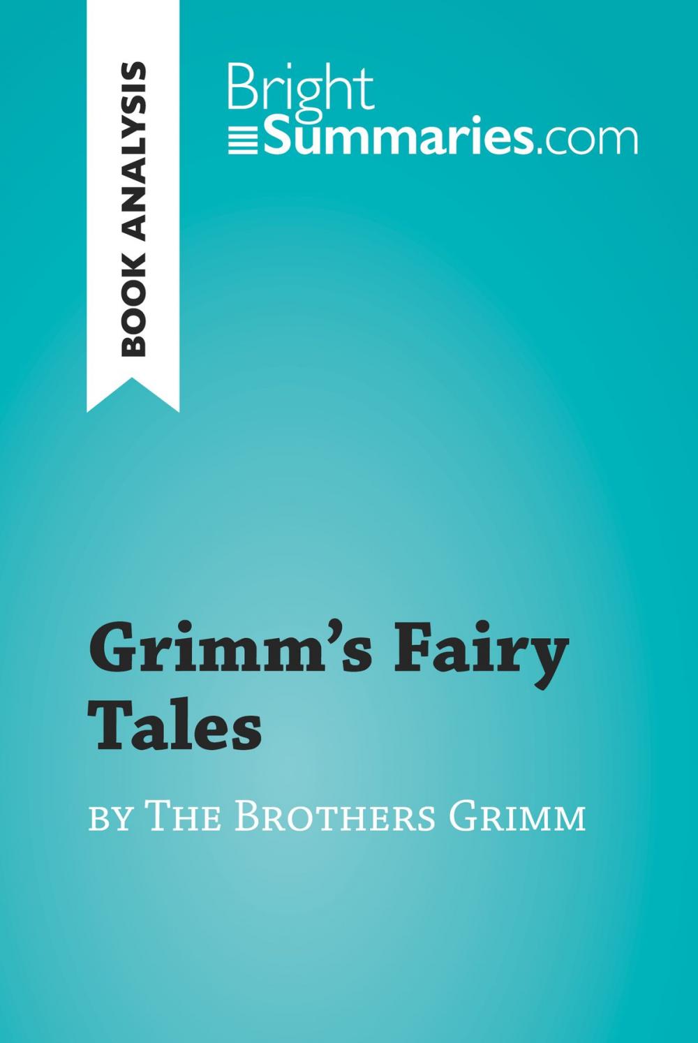 Big bigCover of Grimm's Fairy Tales by the Brothers Grimm (Book Analysis)