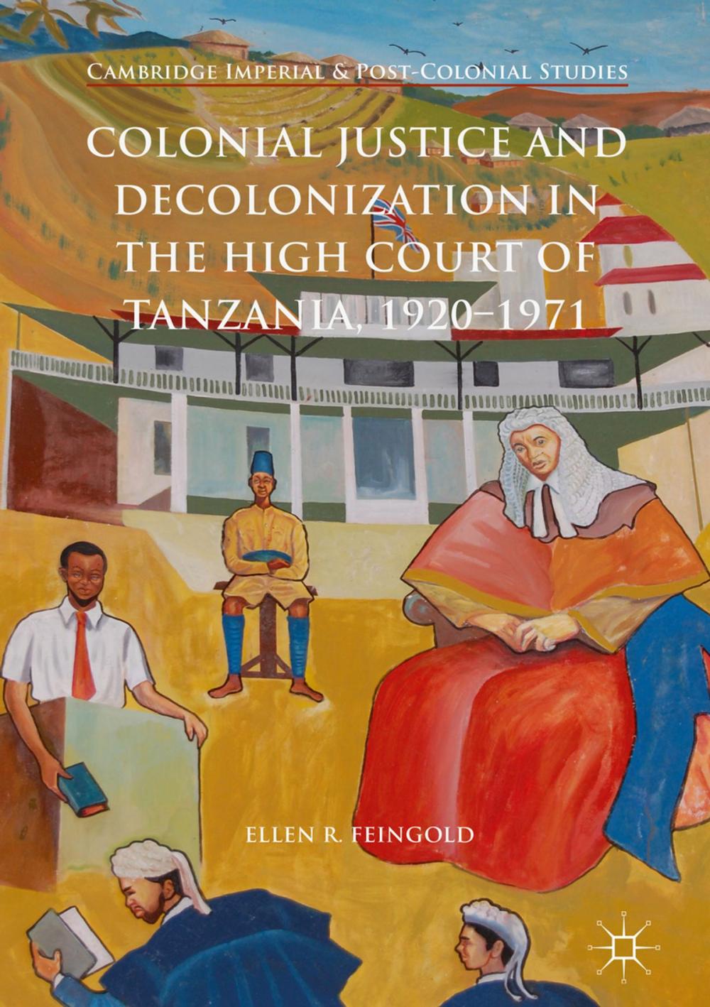 Big bigCover of Colonial Justice and Decolonization in the High Court of Tanzania, 1920-1971