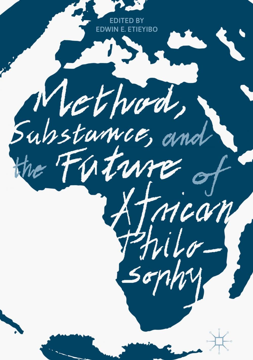 Big bigCover of Method, Substance, and the Future of African Philosophy