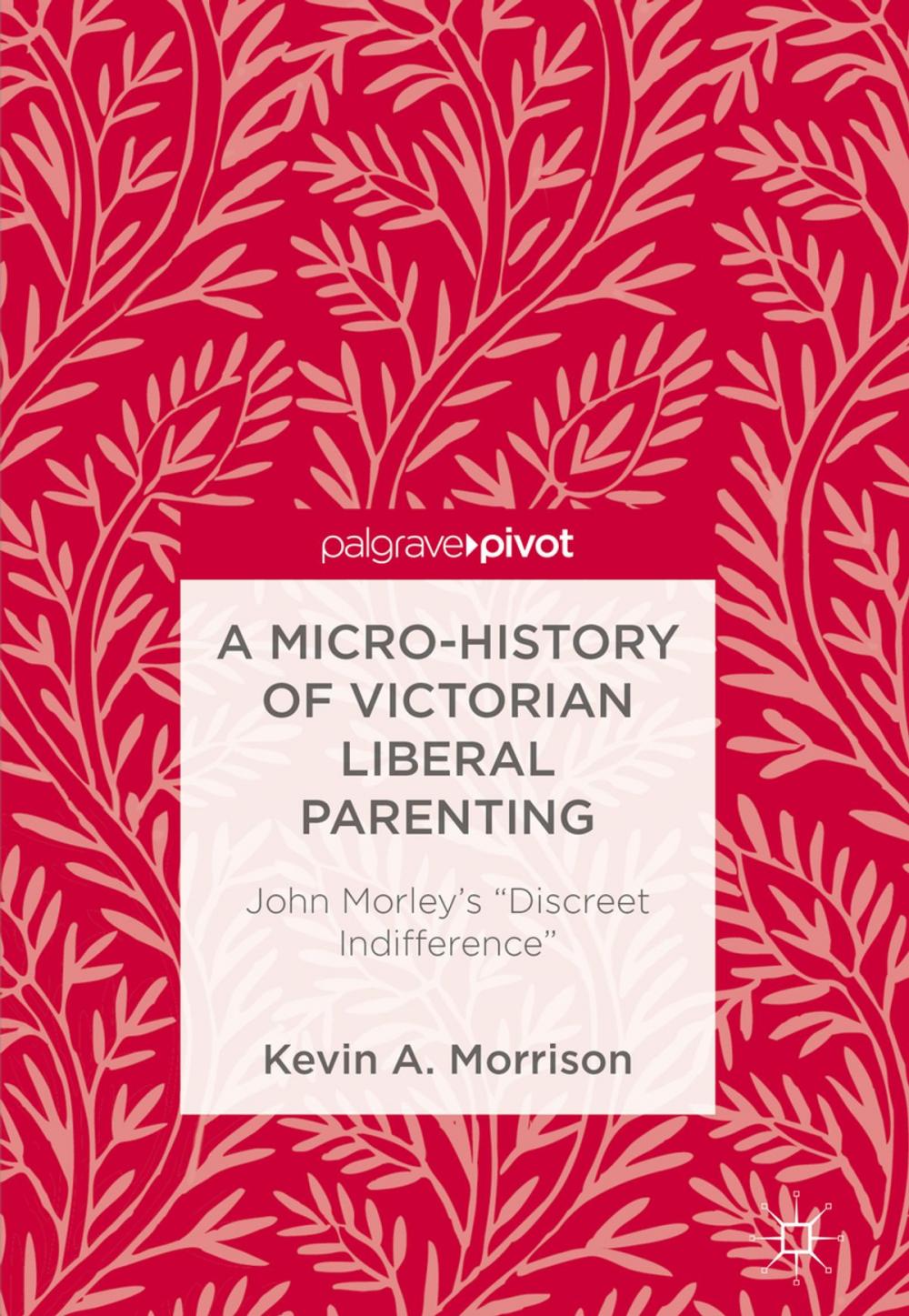 Big bigCover of A Micro-History of Victorian Liberal Parenting