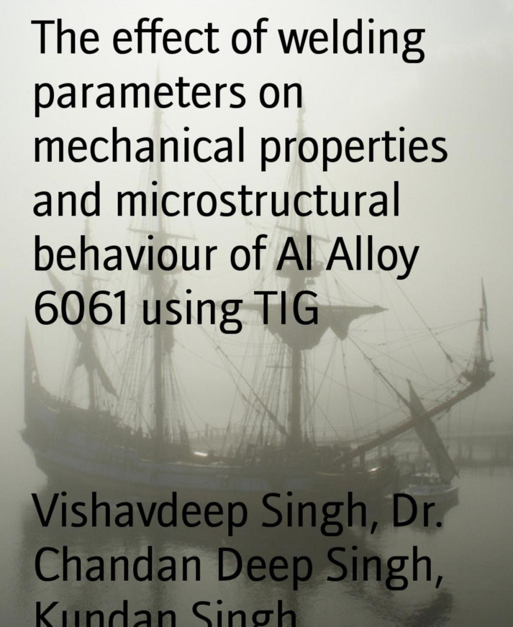 Big bigCover of The effect of welding parameters on mechanical properties and microstructural behaviour of Al Alloy 6061 using TIG