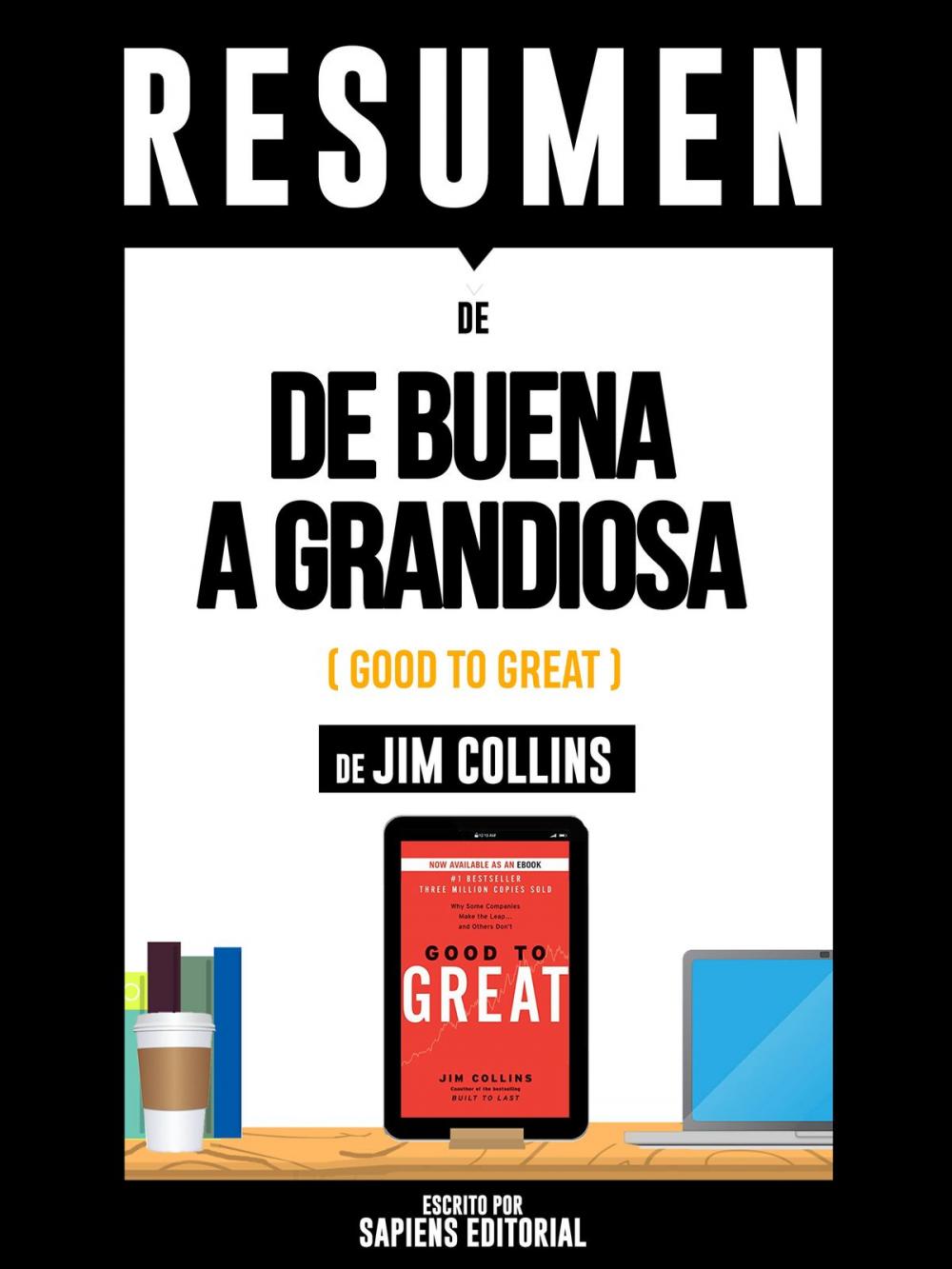 Big bigCover of Resumen De "De Buena A Grandiosa (Good To Great) - De Jim Collins"