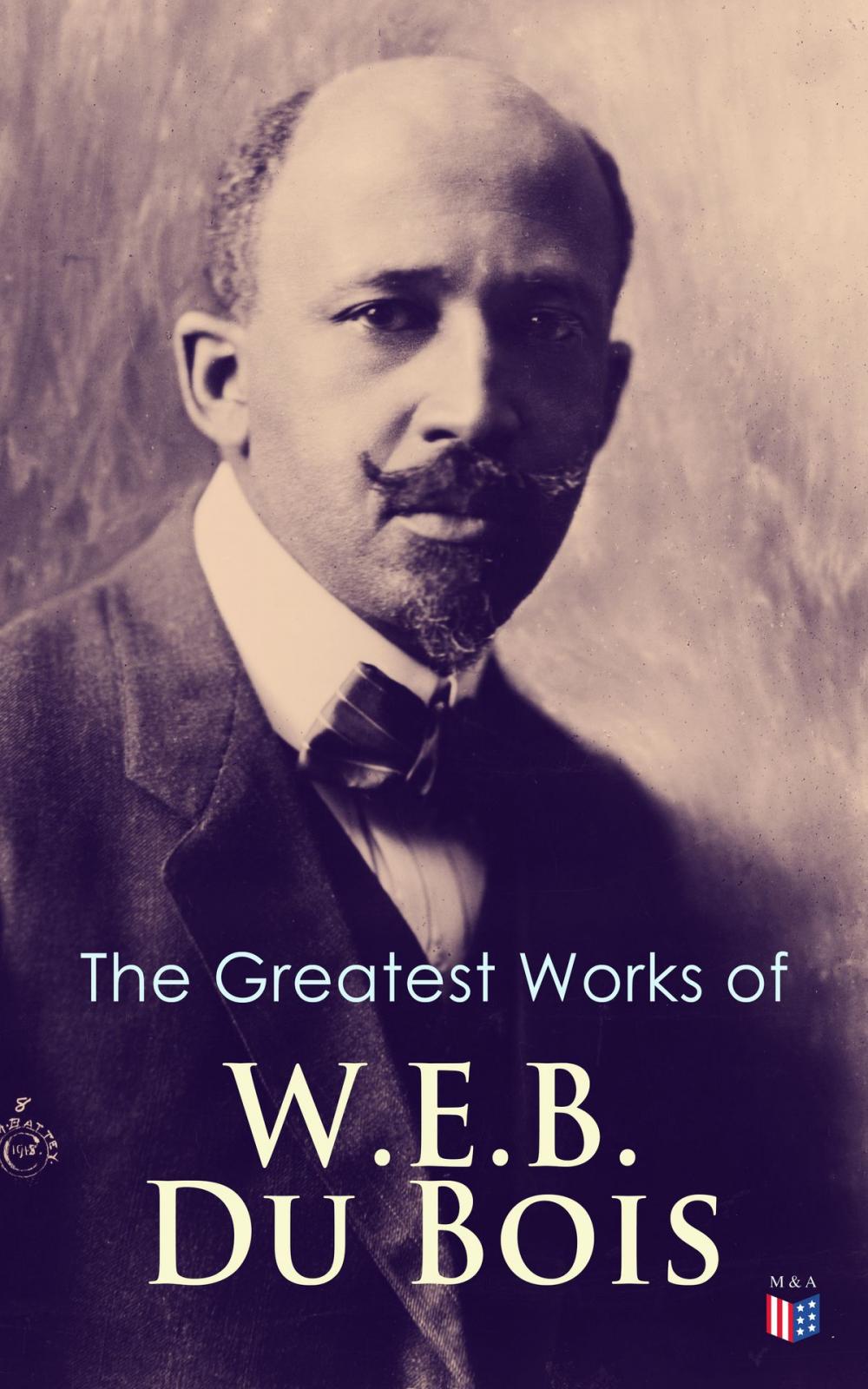 Big bigCover of The Greatest Works of W.E.B. Du Bois