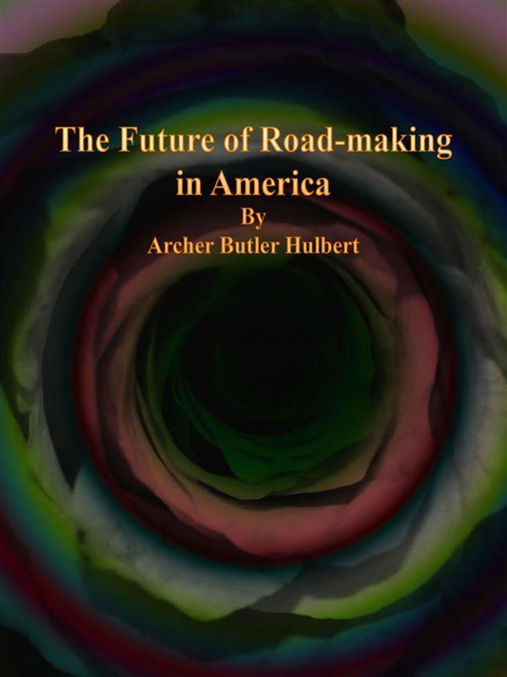 Big bigCover of The Future of Road-making in America