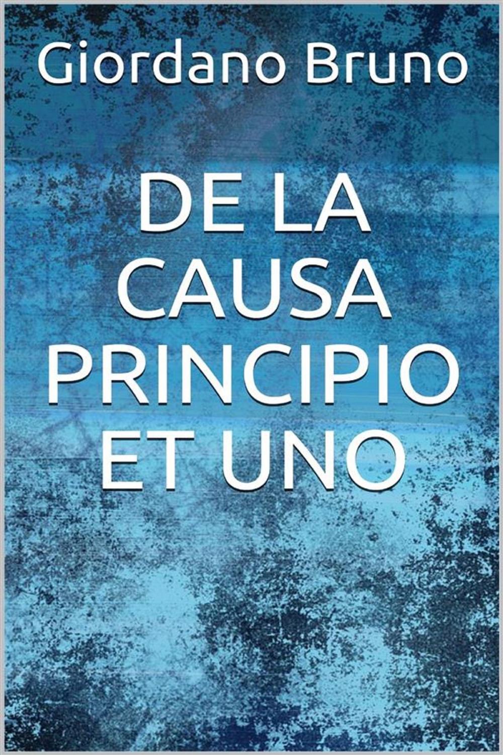 Big bigCover of De la causa, principio et uno