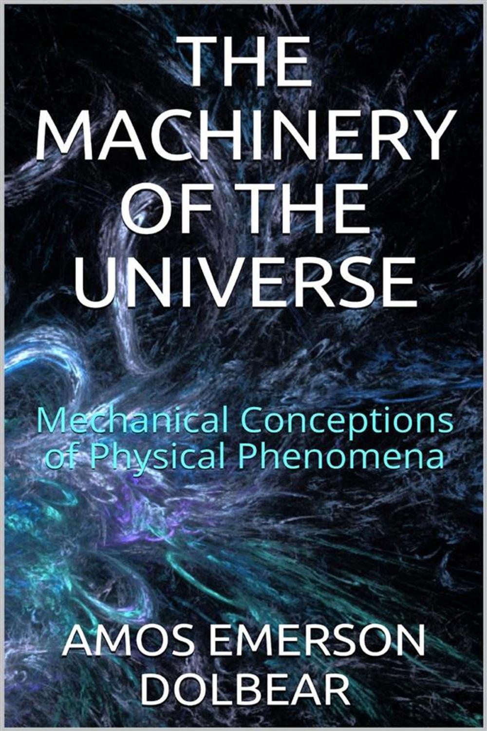 Big bigCover of The Machinery of the Universe: Mechanical Conceptions of Physical Phenomena