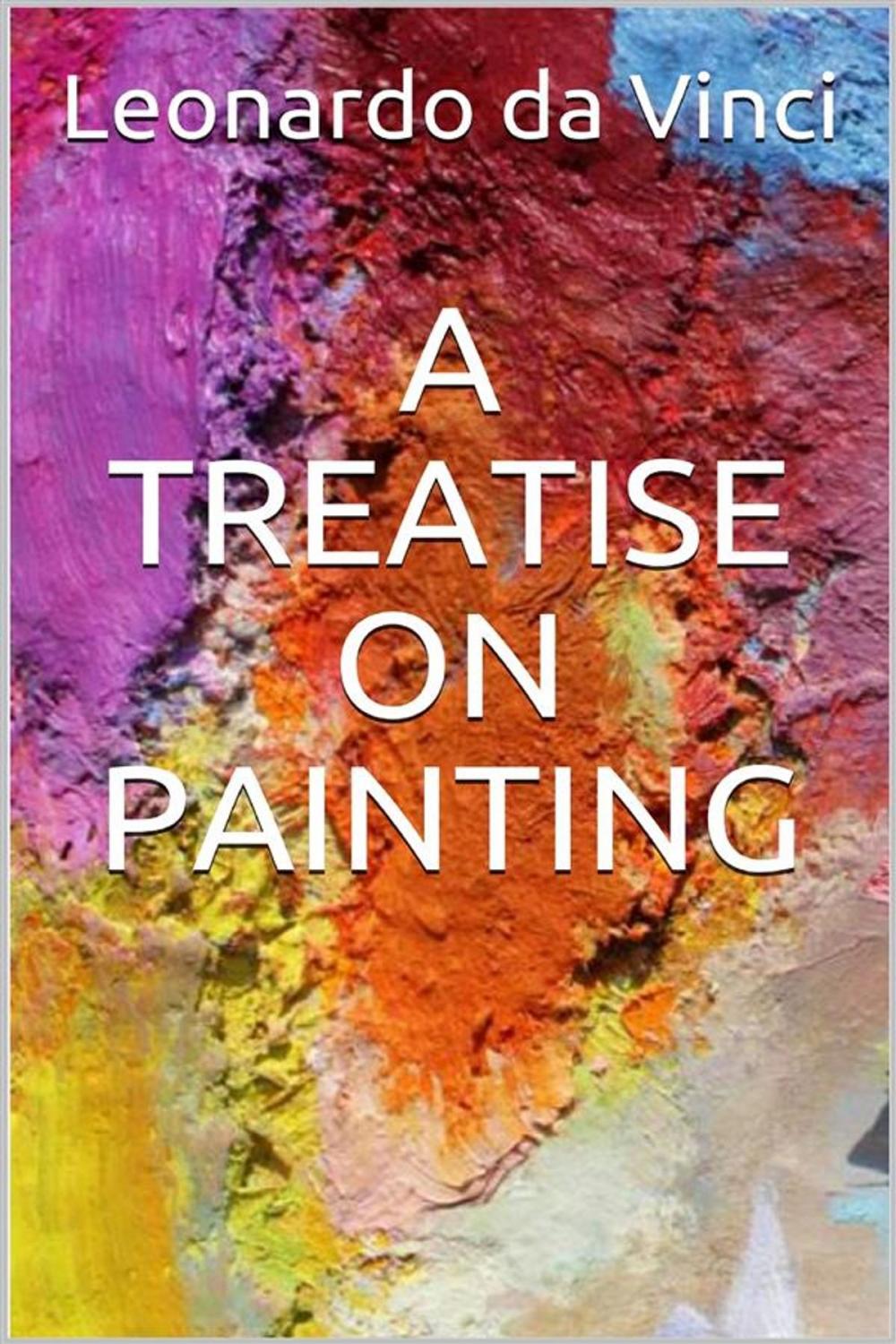 Big bigCover of A Treatise on Painting (Illustrated)