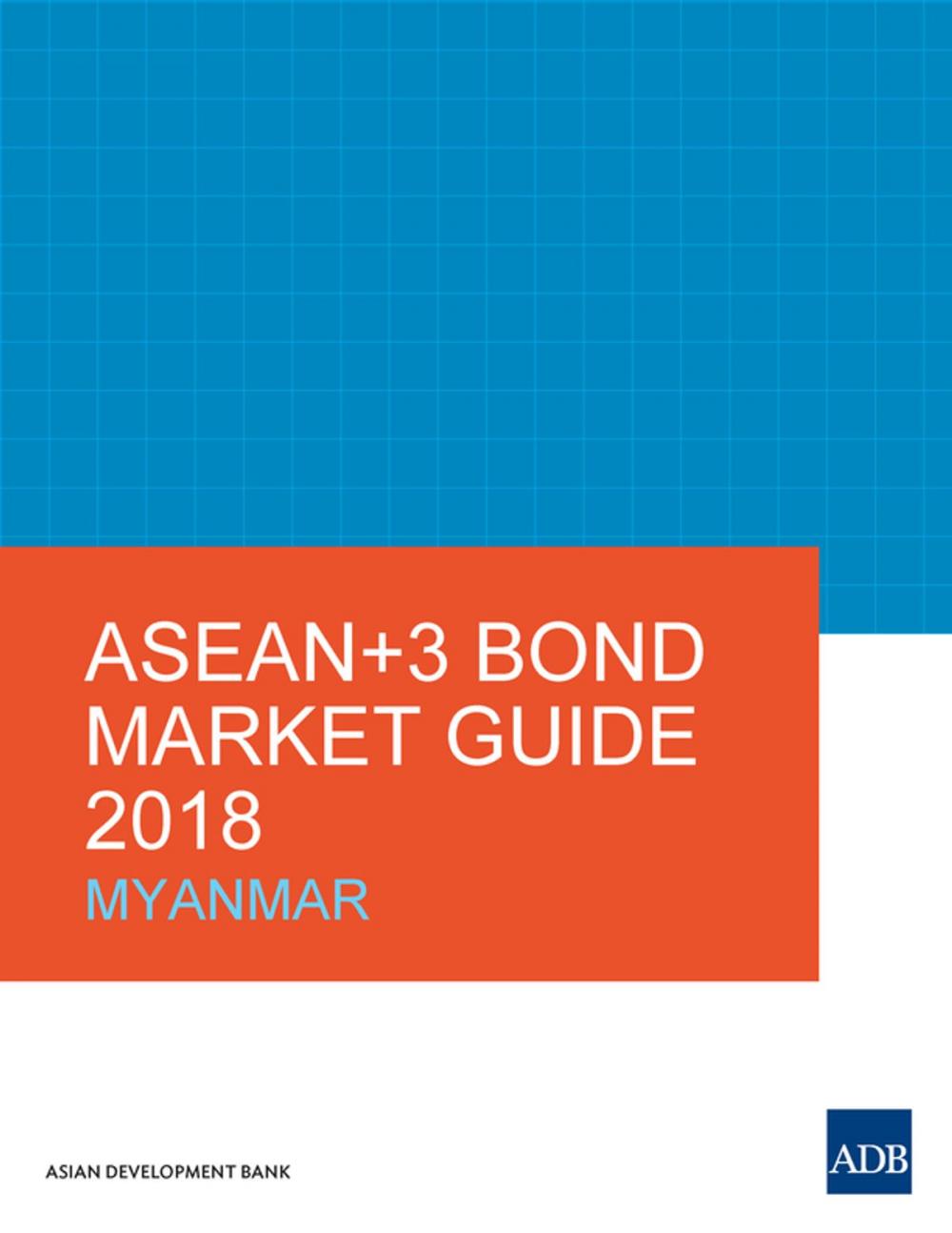 Big bigCover of ASEAN+3 Bond Market Guide 2018 Myanmar