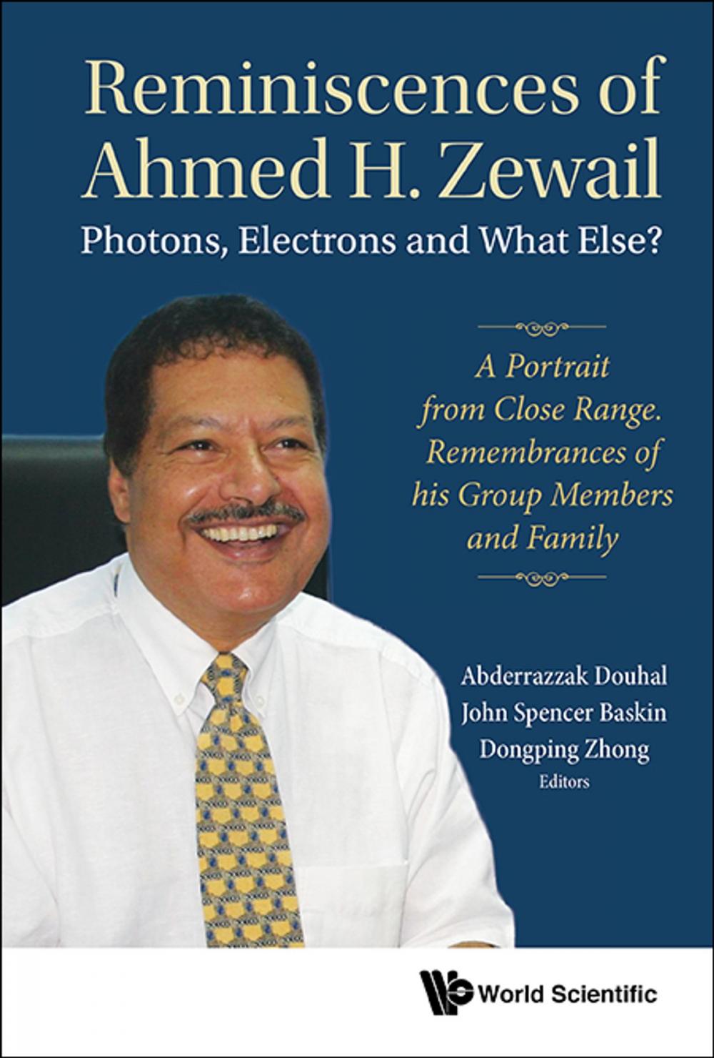 Big bigCover of Reminiscences of Ahmed H. Zewail: Photons, Electrons and What Else?