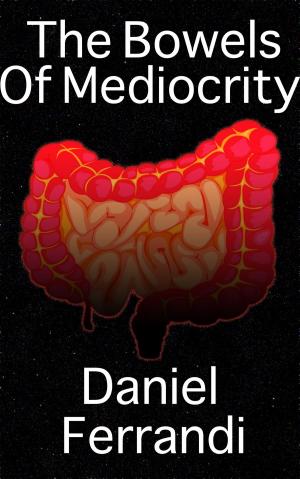 Cover of the book The Bowels of Mediocrity by Dave Cornford