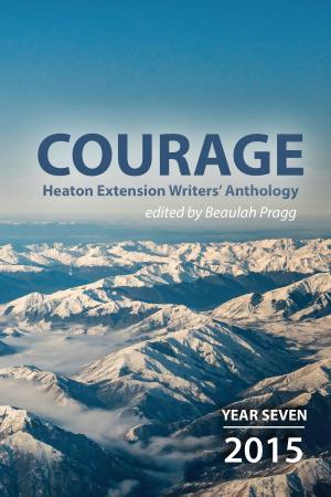 Cover of Courage: 2015 - Year Seven - Heaton Extension Writers Anthology
