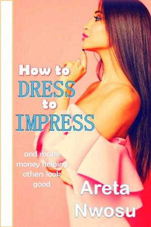Cover of How to Dress to Impress and Make Money Helping Others Look Good Too