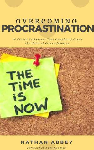 Cover of the book Overcoming Procrastination: 16 Proven Techniques That Completely Crush the Habit of Procrastination by Albert Jamae