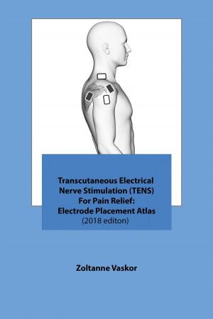 Cover of the book Transcutaneous Electrical Nerve Stimulation (TENS) For Pain Relief: Electrode Placement Atlas(2018 editon) by Stephen Colameco
