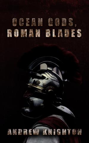 Cover of the book Ocean Gods, Roman Blades by Jo-Anne Sieppert