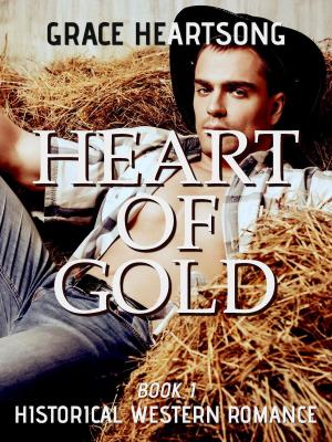 Cover of the book Historical Western Romance: Heart Of Gold by Kim Kelly