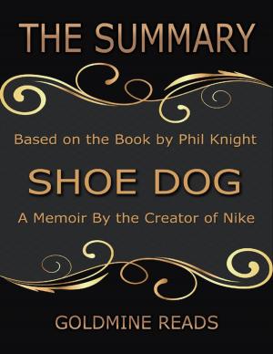 Cover of the book The Summary of Shoe Dog: A Memoir By the Creator of Nike: Based on the Book by Phil Knight by Kamal al-Syyed