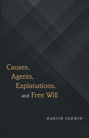 Cover of the book Causes, Agents, Explanations, and Free Will by Joe Gwerder