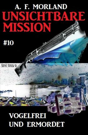 Cover of the book Unsichtbare Mission #10: Vogelfrei und ermordet by Hans-Jürgen Raben
