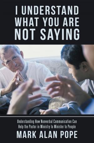 Cover of the book I Understand What You Are Not Saying by Abigail J. Enwhite