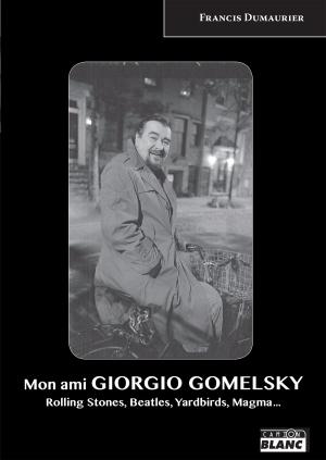 Cover of the book Mon Ami Giorgio Gomelsky by Mark Eglinton