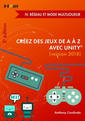 Cover of Créez des jeux de A à Z avec Unity - IV. Réseau et mode multijoueur (2e édition)