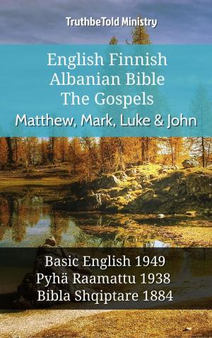 Cover of the book English Finnish Albanian Bible - The Gospels - Matthew, Mark, Luke & John by 