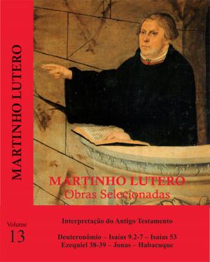 Cover of the book Martinho Lutero - Obras Selecionadas Vol. 13 by Martinho Lutero