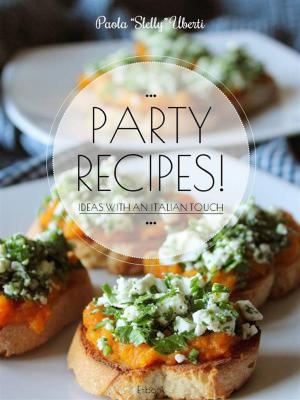 Cover of the book PARTY RECIPES! Ideas with an Italian touch by Maggie Ingles