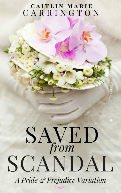 Cover of the book Saved from Scandal by Caitlin Marie Carrington, Caitlin Marie Carrington