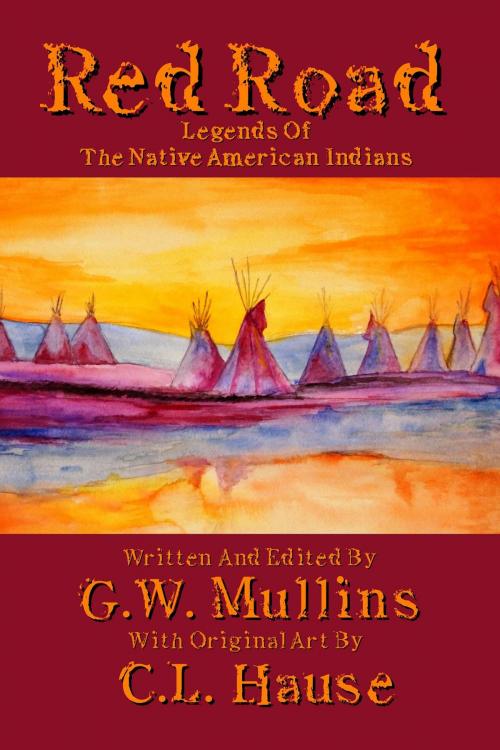 Cover of the book Red Road Legends Of The Native American Indians by G.W. Mullins, Light Of The Moon Publishing