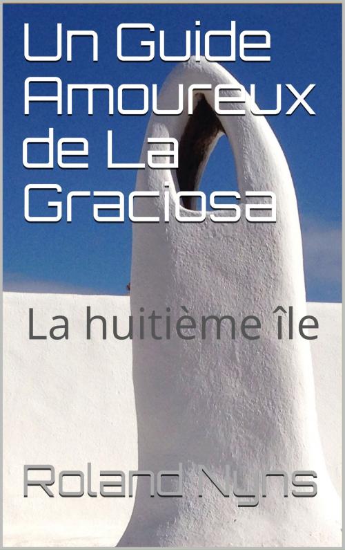 Cover of the book Un Guide Amoureux de La Graciosa by Roland Nyns, MamboTango