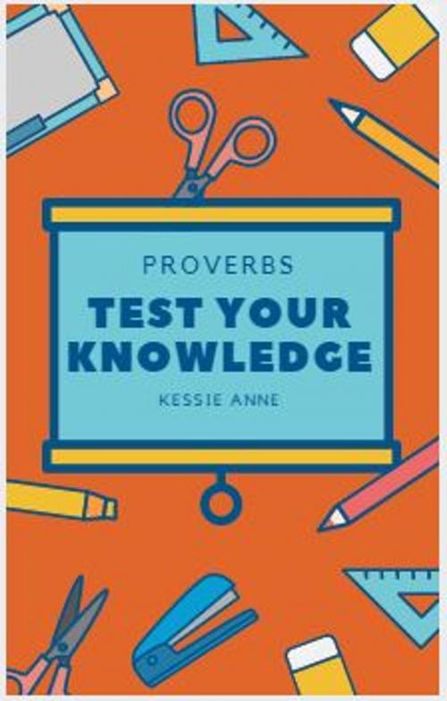 Cover of the book Test your knowledge: English Proverbs by Kessie Anne, Kessie Anne