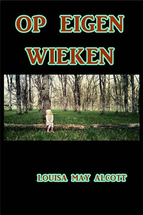 Cover of the book Op Eigen Wieken by Louisa May Alcott, Green Bird Press